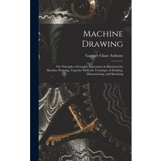 (英文圖書) Machine Drawing: The Principles of Graphic Expression As Illustrated by Machine Drawing Toge... 精裝版, Legare Street Press, 英文