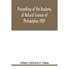 Proceedings of the Academy of Natural Sciences of Philadelphia 1889 平裝版, Alpha Edition, 英文