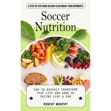 (英文圖書) Soccer Nutrition: A Step-by-step Guide on How to Outsmart Your Opponents (How to Quickly Tran... 平裝版, Robert Murphy, 英文