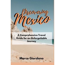 (英文圖書) Discovering Mexico: A Comprehensive Travel Guide for an Unforgettable Journey 平裝版, Independently Published, 英文