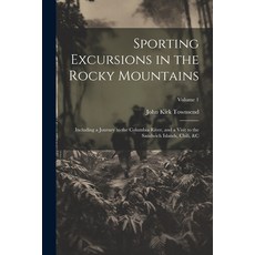 (英文圖書) Sporting Excursions in the Rocky Mountains: Including a Journey to the Columbia River and a ... 平裝版, Legare Street Press, 英文