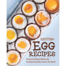 Exciting Egg Recipes: Delicious Recipes Made with The Most Versatile Food in The World 平裝版, Independently Published, 英文