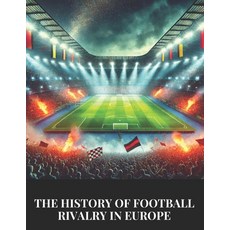 (英文圖書) The History of Football Rivalry in Europe 平裝版, Independently Published, 英文