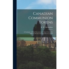(英文圖書) Canadian Communion Tokens [microform]: a Catalogue of Metal Sacramental Tickets Used in the D... 精裝版, Legare Street Press, 英文