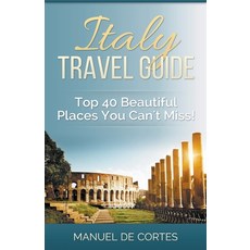 Italy Travel Guide: Top 40 Beautiful Places You Can't Miss! 平裝版, Lito Publishing, 英語