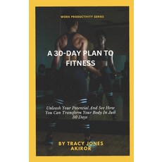 (英文圖書) A 30-Day Plan to Fitness: Unleash Your Potential And See How You Can Transform... 平裝版, Independently Published, 英文