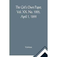 (英文圖書)The Girl's Own Paper Vol. XX. No. 1005 April 1 1899 平裝版, Alpha Edition, 英文