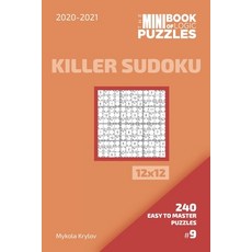 The Mini Book Of Logic Puzzles 2020-2021. Killer Sudoku 12x12 - 240 Easy To Master Puzzles. #9 平裝版, Independently Published, 英文