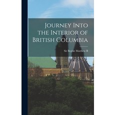 (英文圖書) Journey Into the Interior of British Columbia 精裝版, Legare Street Press, 英文