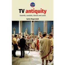 TV antiquity: Swords sandals blood and sand 精裝版, Manchester University Press, 英文