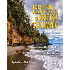 (英文圖書) 125 Nature Hot Spots in British Columbia: The Best Parks Conservation Areas and Wild Places 平裝版, Firefly Books, 英文