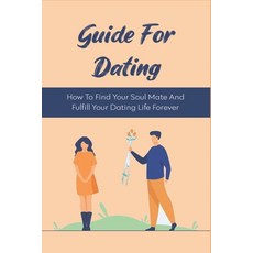 (英文圖書) Guide For Dating: How To Find Your Soul Mate And Fulfill Your Dating Life Forever: Tips When ... 平裝版, Independently Published, 英文