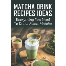 (英文圖書) Matcha Drink Recipes Ideas: Everything You Need To Know About Matcha: How To Make The Best Ma... 平裝版, Independently Published, 英文