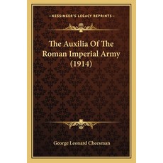 The Auxilia Of The Roman Imperial Army (1914) 平裝版, Kessinger Publishing, 英文