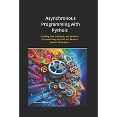 (英文圖書) Asynchronous Programming with Python: Building Fast Resilient and Scalable Sy... 平裝版, Independently Published, 英文