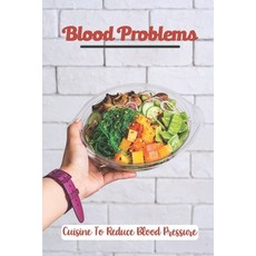 (英文圖書) Blood Problems: Cuisine To Reduce Blood Pressure: Learn To Cook 平裝版, Independently Published, 英文