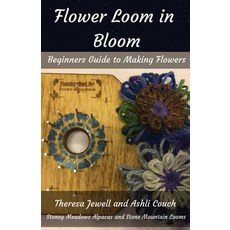 (英文圖書) Flower Loom in Bloom: Beginners Guide to Making Flowers 平裝版, Stoney Meadows Alpaca/Stone..., 英文