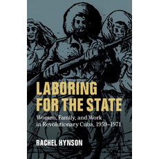 Laboring for the State: Women Family and Work in Revolutionary Cuba 1959-1971 精裝版, Cambridge University Press, 英文
