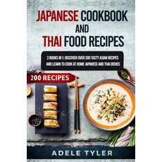 Japanese Cookbook And Thai Food Recipes: 2 Books In 1: Discover Over 200 Tasty Asian Recipes And Lea... 平裝版, Independently Published, 英文