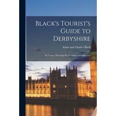 (英文圖書) Black's Tourist's Guide to Derbyshire: Its Towns Watering Places Dales and Mansions 平裝版, Legare Street Press, 英文