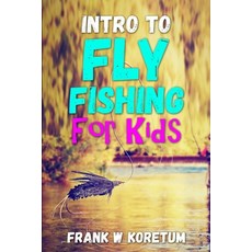 (英文圖書) Intro to Fly Fishing for Kids 平裝版, Independently Published, 英文