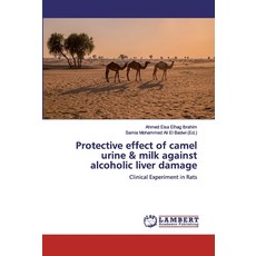Protective effect of camel urine & milk against alcoholic liver damage 平裝版, LAP Lambert Academic Publishing, 英文