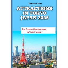 (英文圖書) Attractions in Tokyo Japan 2025: Top Tourist Destinations in Tokyo Japan 平裝版, Independently Published, 英文