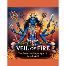 (英文圖書) Veil of Fire: The Power and Mystique of Bhadrakali 平裝版, Independently Published, 英文