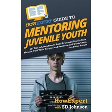 (英文圖書) HowExpert Guide to Mentoring Juvenile Youth: 101 Tips to Learn How to Build Trust with Your A... 精裝版, 英文
