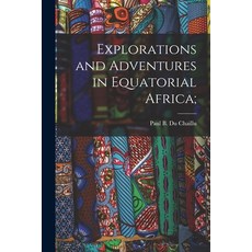 (英文圖書) Explorations and Adventures in Equatorial Africa; 平裝版, Legare Street Press, 英文