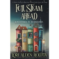 (英文圖書)Full Steam Ahead: A Short Story Collection Where Kids Save the Day 平裝版, Lori Alden Holuta, 英文