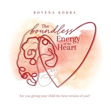 The Boundless Energy of the Heart: Are you giving your child the best version of you? 精裝版, Rovena Kodra, 英文
