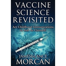 Vaccine Science Revisited: Are Childhood Immunizations As Safe As Claimed? 平裝版, Sterling Gate Books, 英文