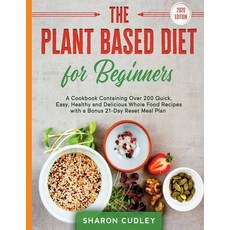 The Plant Based Diet for Beginners: A Cookbook Containing Over 200 Quick Easy Healthy and Deliciou... 平裝版, Personal Development Publishing, 英文