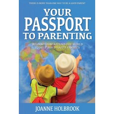 Your Passport To Parenting: Wisdom from around the world to help build happy families 平裝版, Joanne Holbrook, 英文