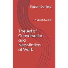 (英文圖書) The Art of Conversation and Negotiation at Work: A Quick Guide 平裝版, Independently Published, 英文