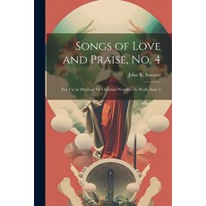 (英文圖書) Songs of Love and Praise No. 4: For Use in Meetings for Christian Worship Or Work Issue 3 平裝版, Legare Street Press, 英文