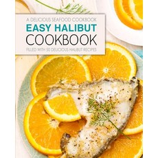 Easy Halibut Cookbook: A Delicious Seafood Cookbook; Filled with 50 Delicious Halibut Recipes 平裝版, Createspace Independent Pub..., 英文