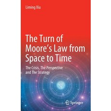 (英文圖書) The Turn of Moore's Law from Space to Time: The Crisis The Perspective and The Strategy 精裝版, Springer, 英文