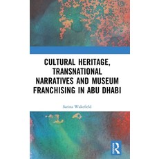 Cultural Heritage Transnational Narratives and Museum Franchising in Abu Dhabi 精裝版, Routledge, 英文