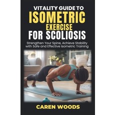 (英文圖書) Vitality Guide to Isometric Exercises for Scoliosis: Strengthen Your Spine Ach... 平裝版, Independently Published, 英文
