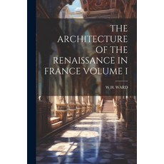 (英文圖書) The Architecture of the Renaissance in France Volume I 平裝版, Legare Street Press, 英文