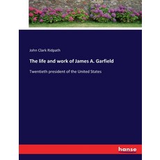 (英文圖書) The life and work of James A. Garfield: Twentieth president of the United States 平裝版, Hansebooks, 英文