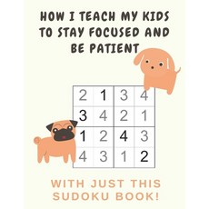 How I Teach My Kids to Stay Focused And Be Patient with Just This Sudoku Book: Sudoku easy large pri... 平裝版, Independently Published, 英文