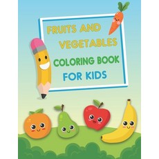 Fruits and Vegetables Coloring Book For Kids: Early Learning coloring book for your kids 60 Designs... 平裝版, Independently Published, 英文