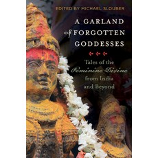 A Garland of Forgotten Goddesses: Tales of the Feminine Divine from India and Beyond 精裝版, University of California Press, 英文