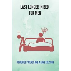 (英文圖書) Last Longer In Bed For Men: Powerful Potency And A Long Erection: How To Improve Sex Power 平裝版, Independently Published, 英文