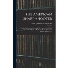 (英文圖書) The American Sharp-shooter; A Treatise On Gunnery Illustrating The Practical Use Of The Tele... 精裝版, Legare Street Press, 英文