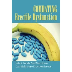 (英文圖書) Combating Erectile Dysfunction: What Foods & Nutrition Can Help Cure Erection Issues: Natural... 平裝版, Independently Published, 英文