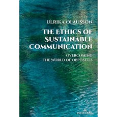 (英文圖書) The Ethics of Sustainable Communication: Overcoming the World of Opposites 平裝版, Peter Lang Publishing, 英文